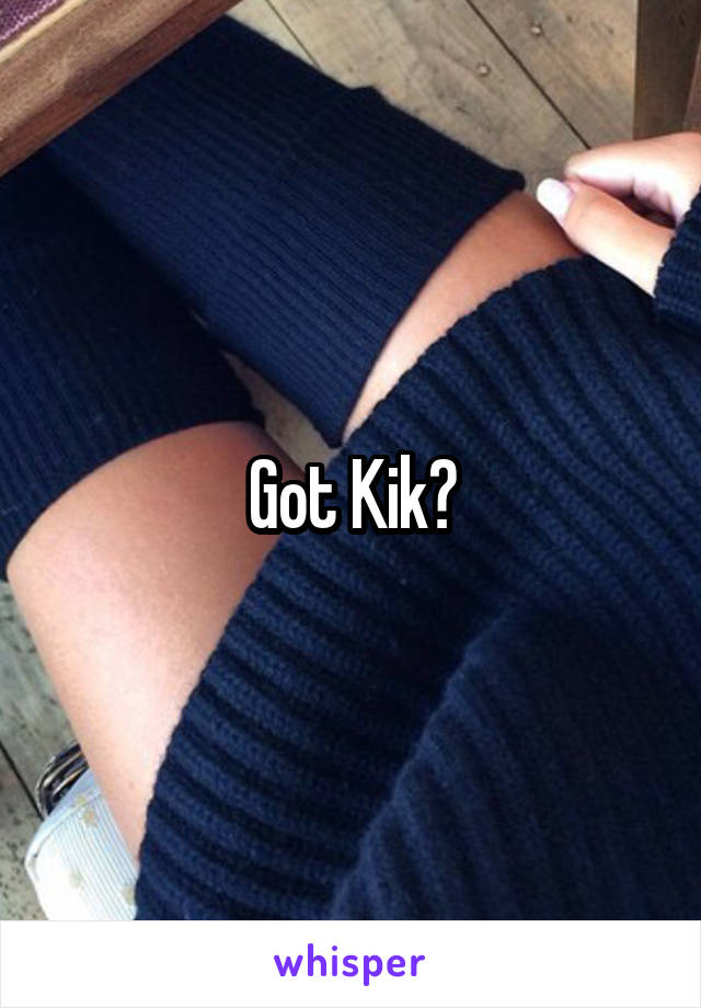 Got Kik?