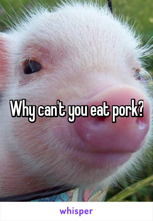 Why can't you eat pork?