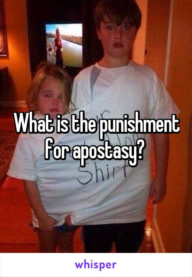 What is the punishment for apostasy? 