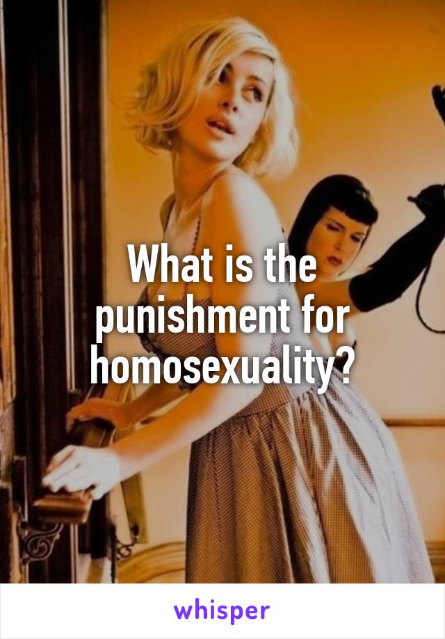 What is the punishment for homosexuality?