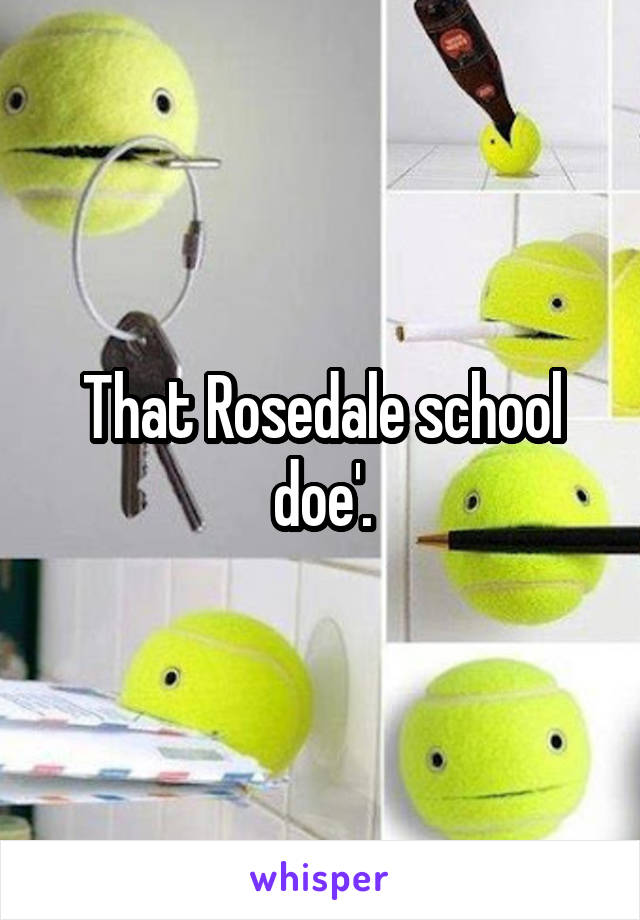 That Rosedale school doe'.