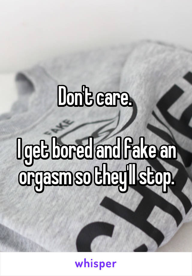 Don't care. 

I get bored and fake an orgasm so they'll stop.