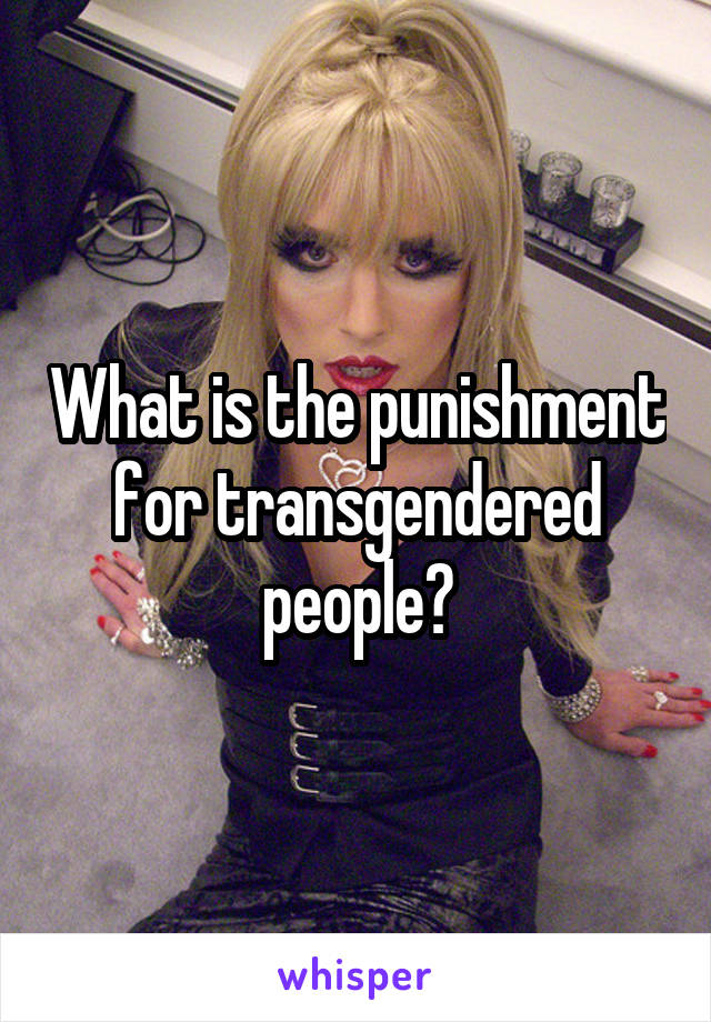 What is the punishment for transgendered people?