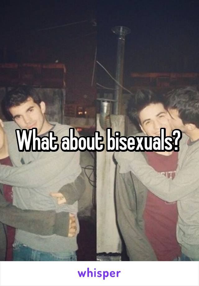 What about bisexuals? 