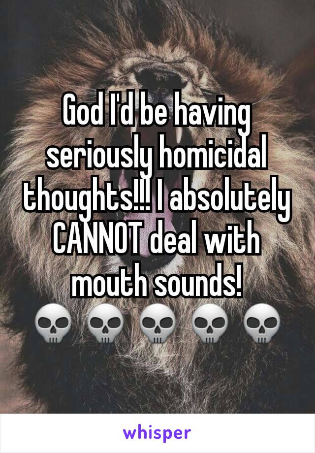 God I'd be having seriously homicidal thoughts!!! I absolutely CANNOT deal with mouth sounds!
💀💀💀💀💀