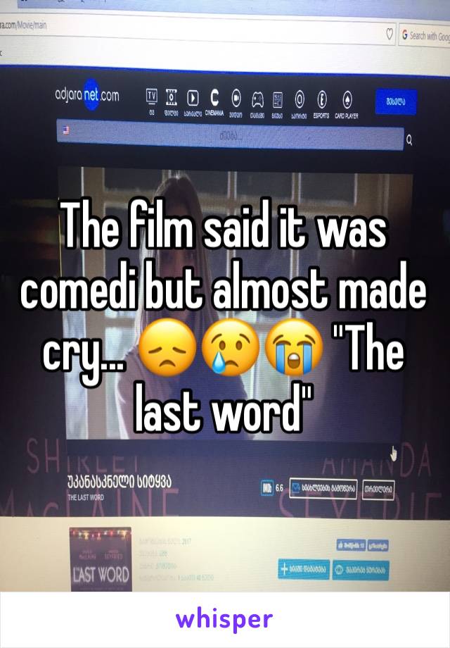 The film said it was comedi but almost made cry... 😞😢😭 "The last word"