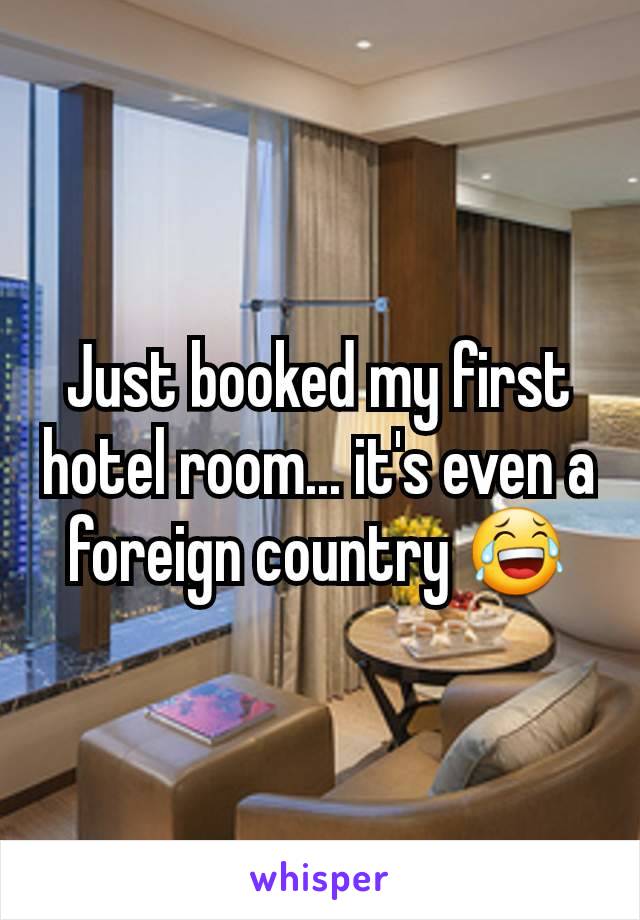 Just booked my first hotel room... it's even a foreign country 😂