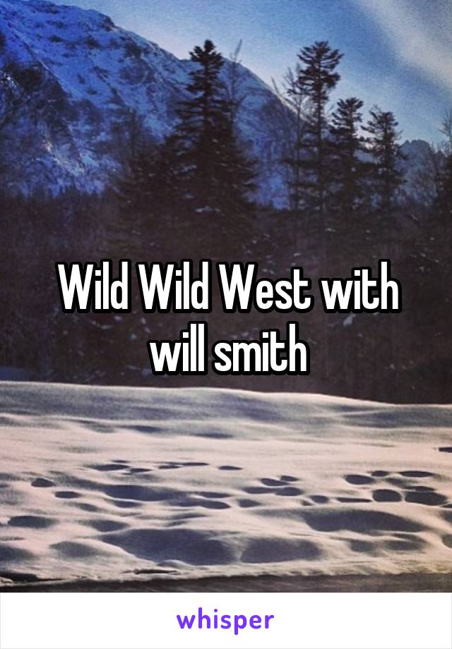 Wild Wild West with will smith