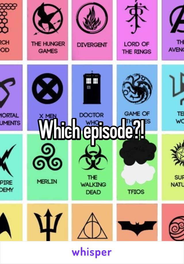Which episode?! 