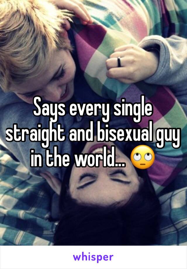 Says every single straight and bisexual guy in the world... 🙄