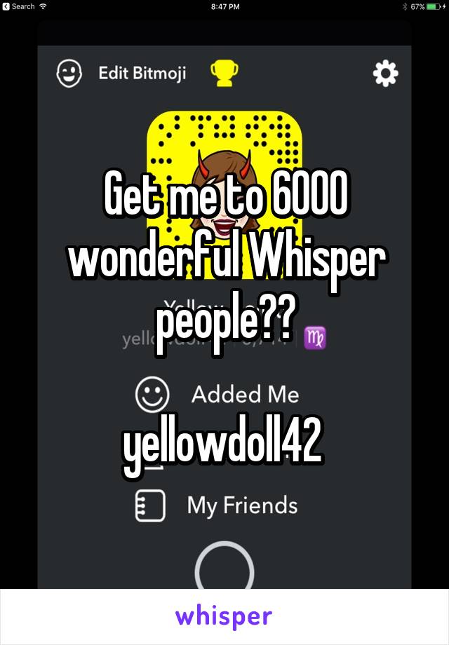 Get me to 6000 wonderful Whisper people??

yellowdoll42 