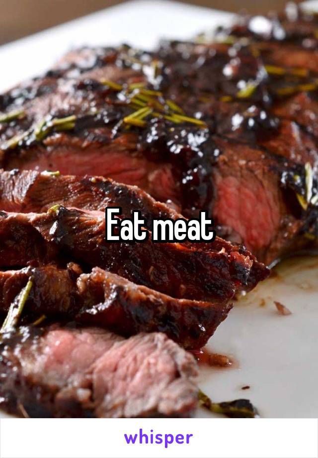 Eat meat
