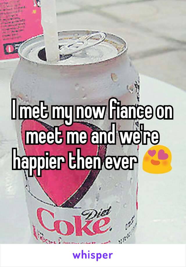 I met my now fiance on meet me and we're happier then ever 😍