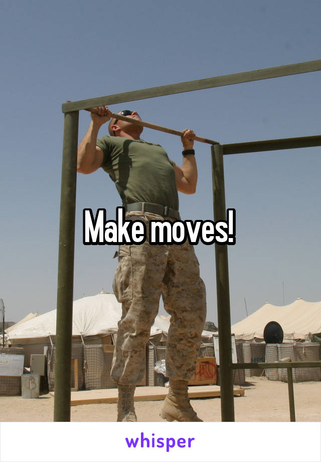 Make moves! 