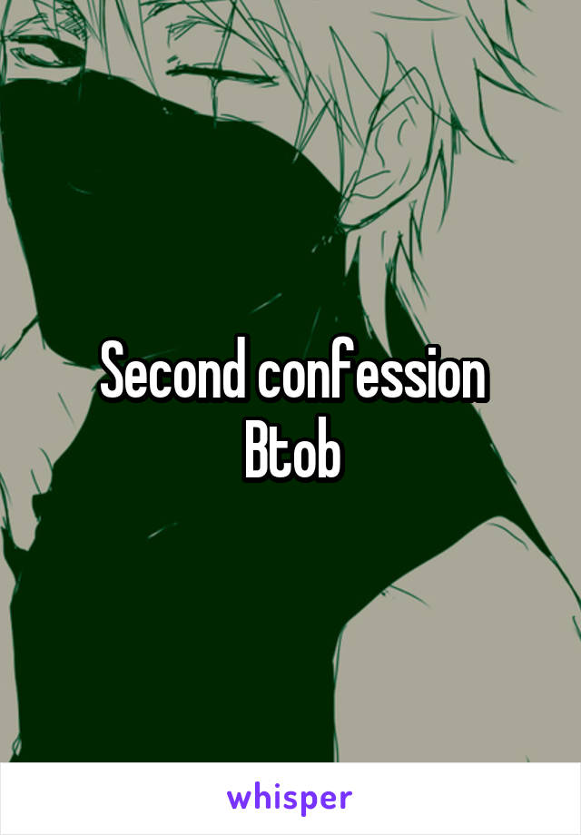 Second confession
Btob