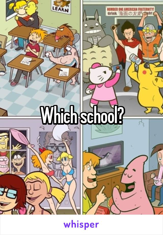 Which school?