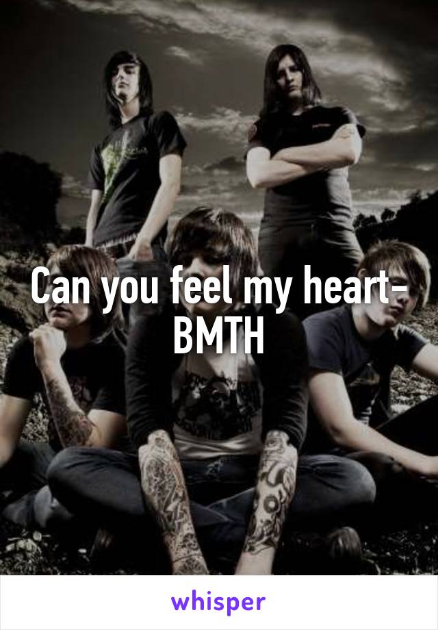 Can you feel my heart- BMTH