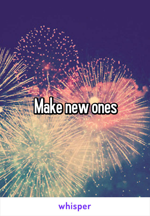 Make new ones