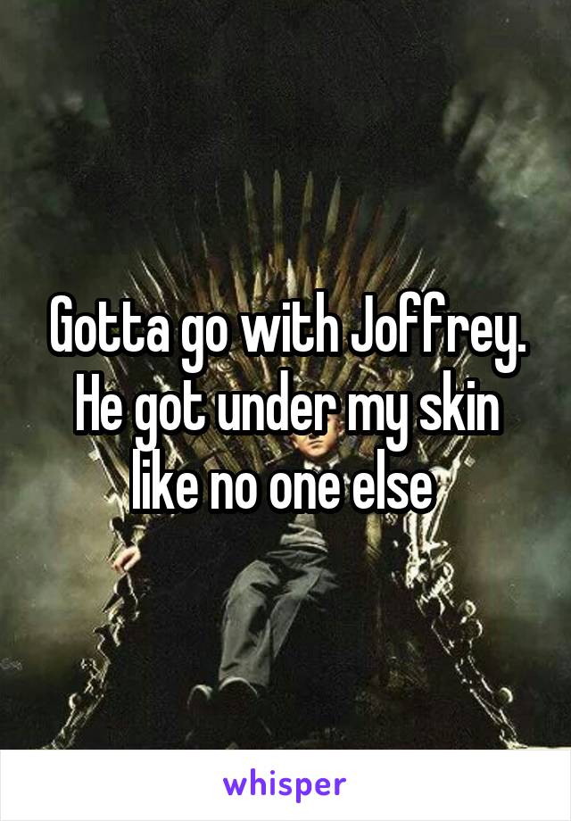 Gotta go with Joffrey. He got under my skin like no one else 