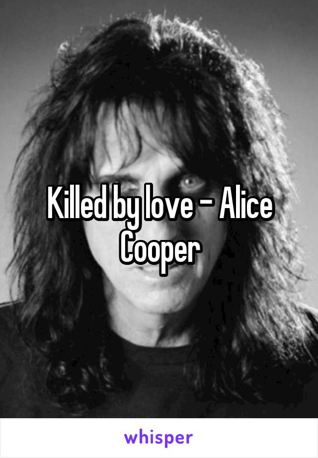 Killed by love - Alice Cooper