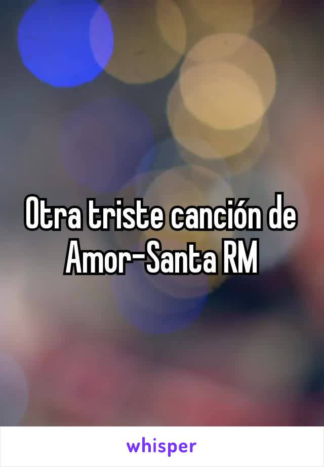 Otra triste canción de Amor-Santa RM