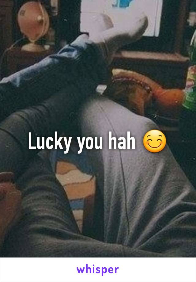 Lucky you hah 😊