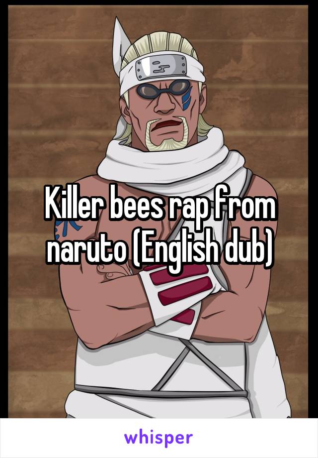 Killer bees rap from naruto (English dub)