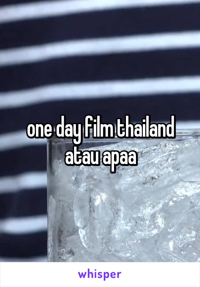 one day film thailand atau apaa