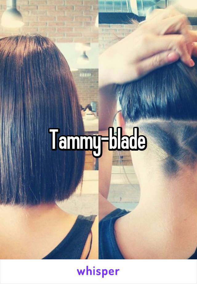 Tammy-blade 