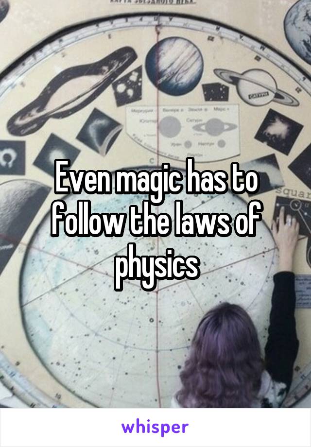 Even magic has to follow the laws of physics