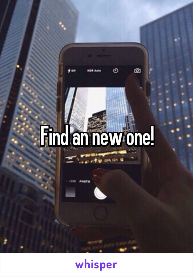 Find an new one!