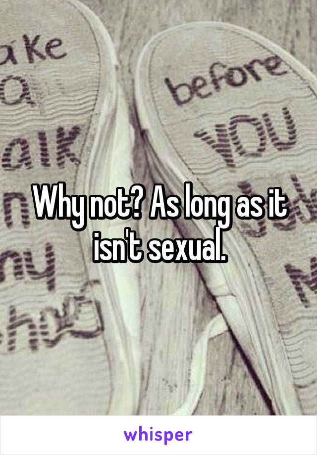 Why not? As long as it isn't sexual.