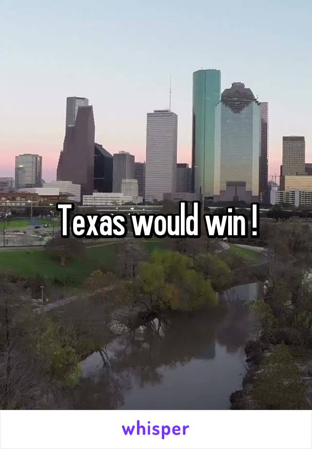 Texas would win !