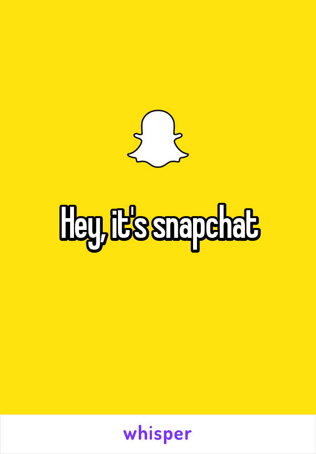 Hey, it's snapchat