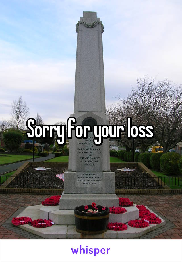 Sorry for your loss 