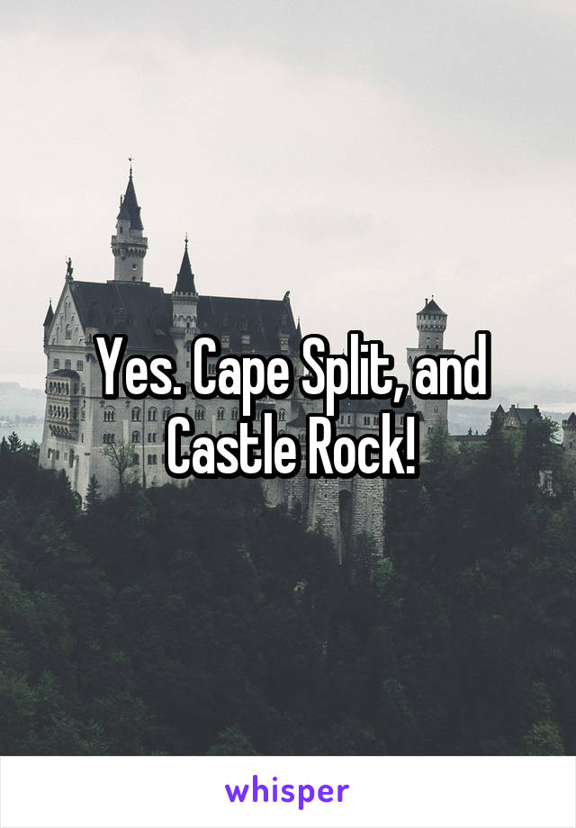 Yes. Cape Split, and Castle Rock!