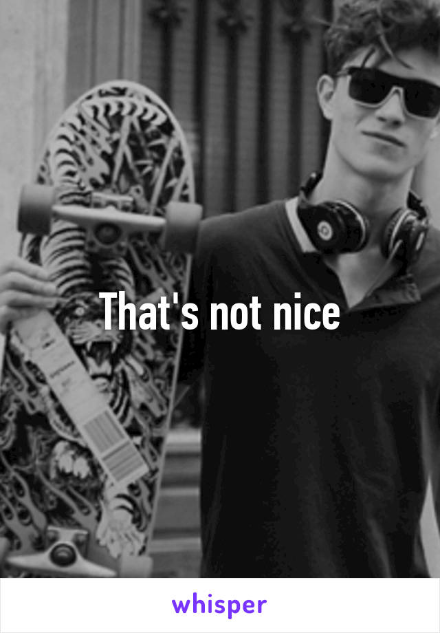 that-s-not-nice