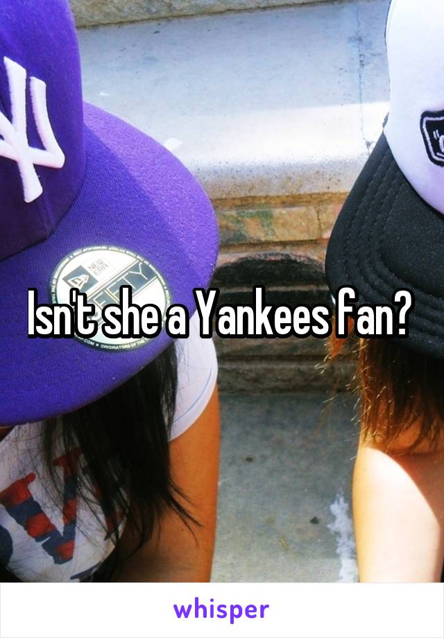 Isn't she a Yankees fan? 