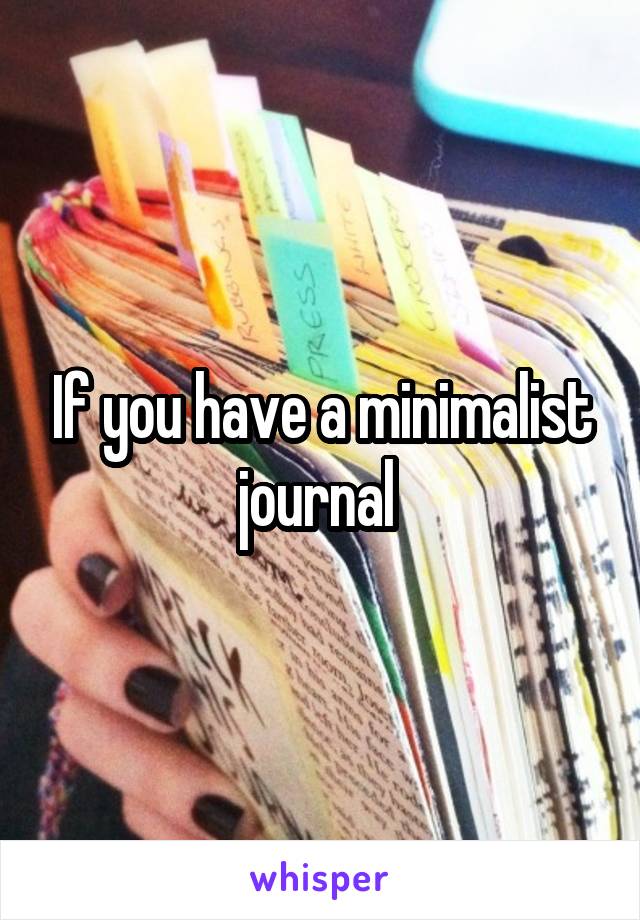 If you have a minimalist journal 