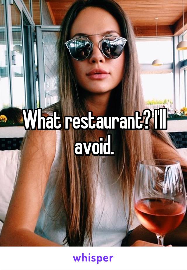 What restaurant? I'll avoid.