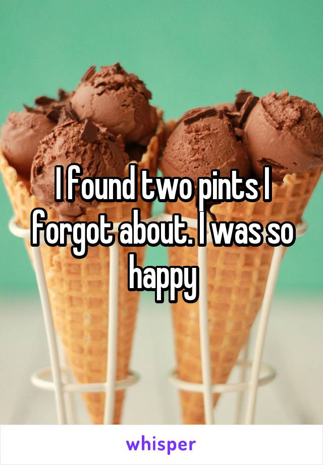 I found two pints I forgot about. I was so happy