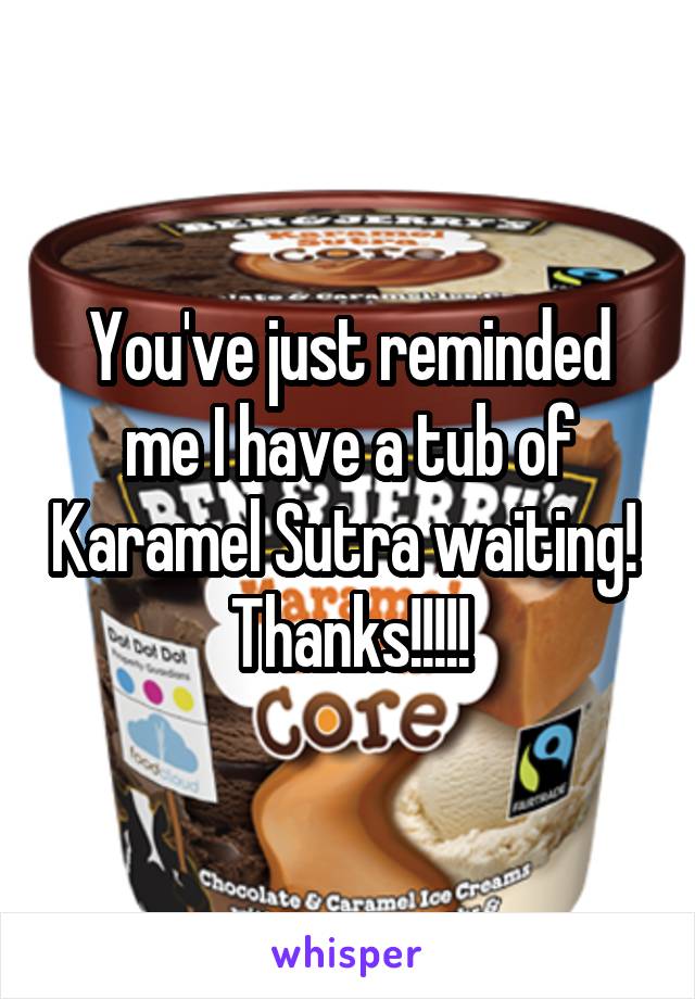 You've just reminded me I have a tub of Karamel Sutra waiting! 
Thanks!!!!!
