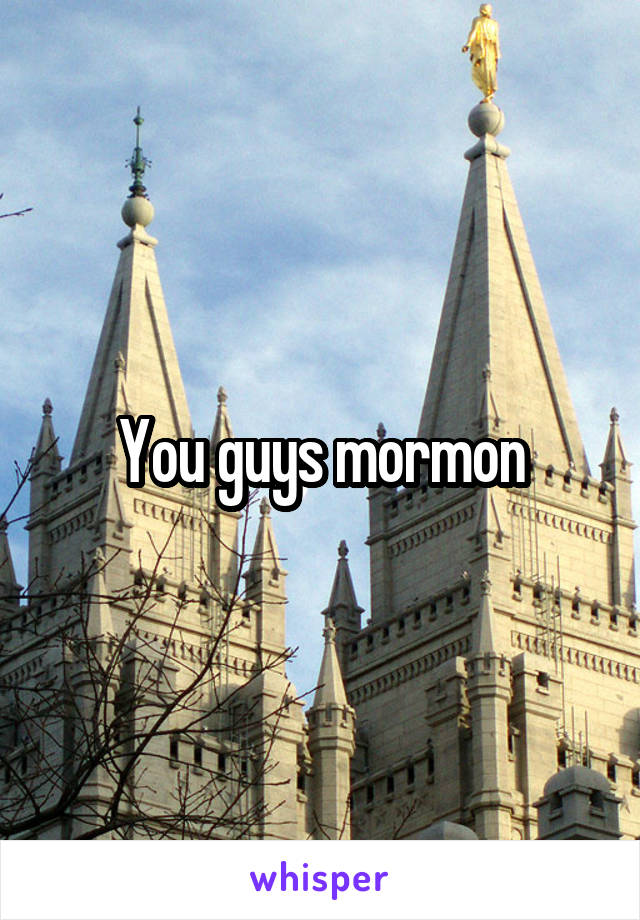 You guys mormon