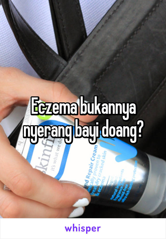 Eczema bukannya nyerang bayi doang?