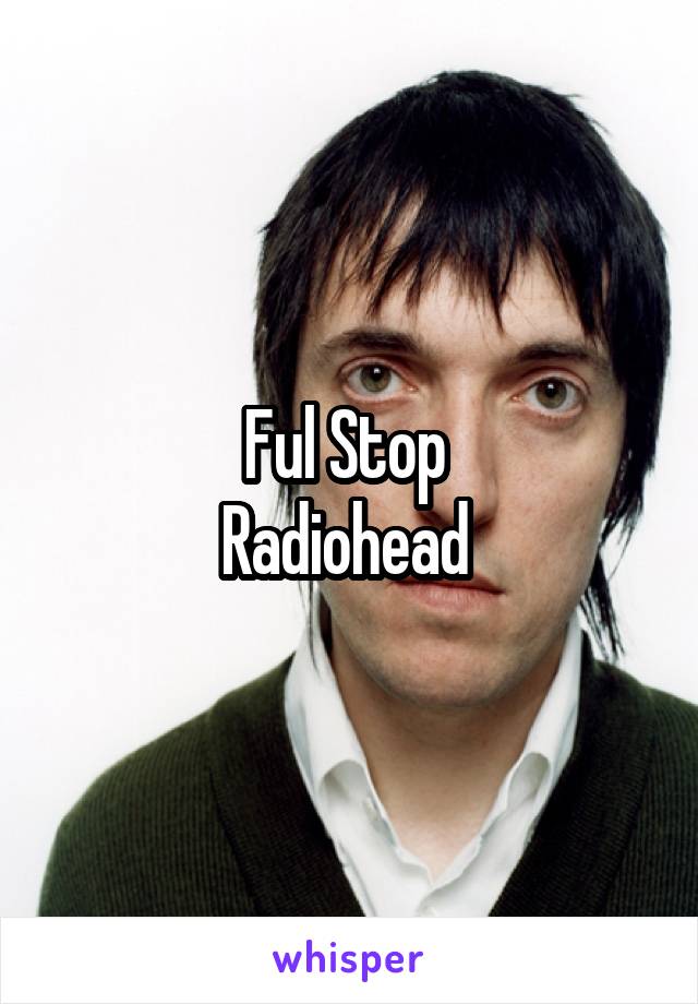 Ful Stop 
Radiohead 