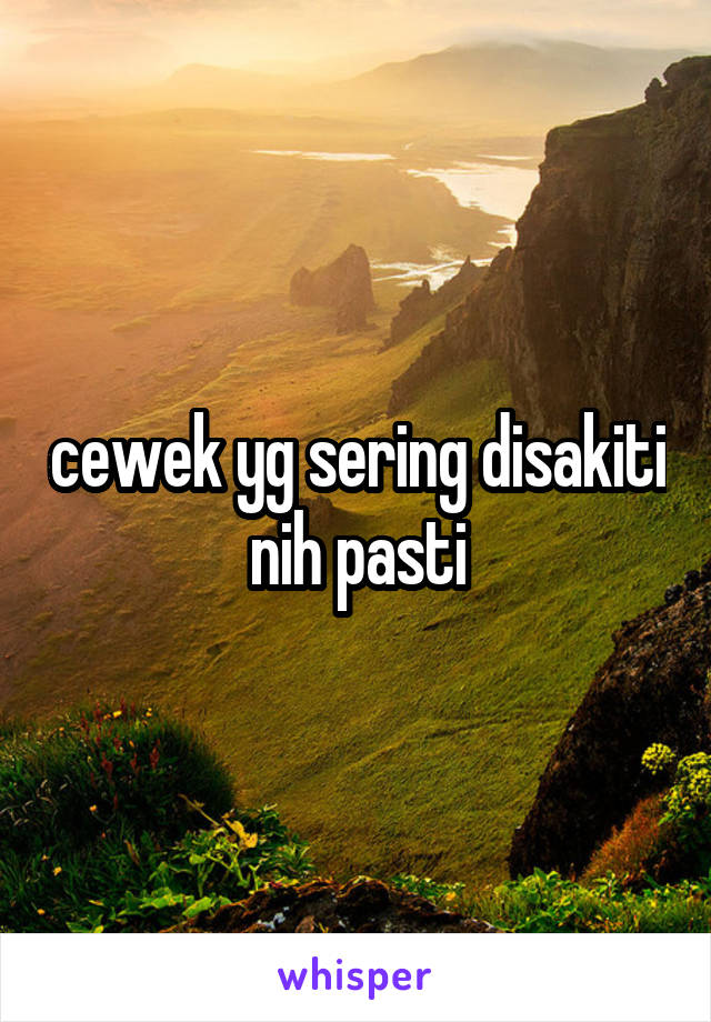 cewek yg sering disakiti nih pasti