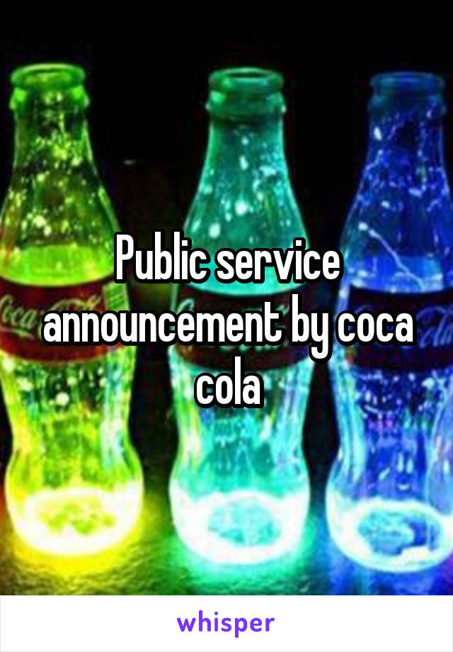 Public service announcement by coca cola