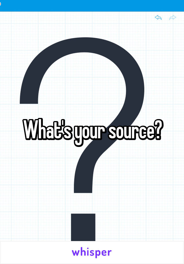 What's your source?