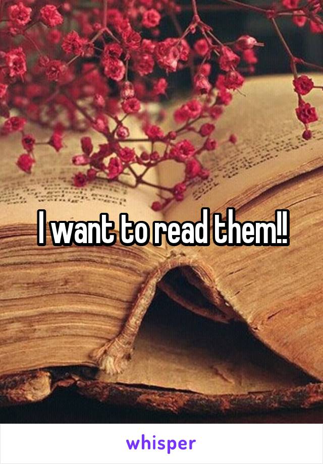 I want to read them!!