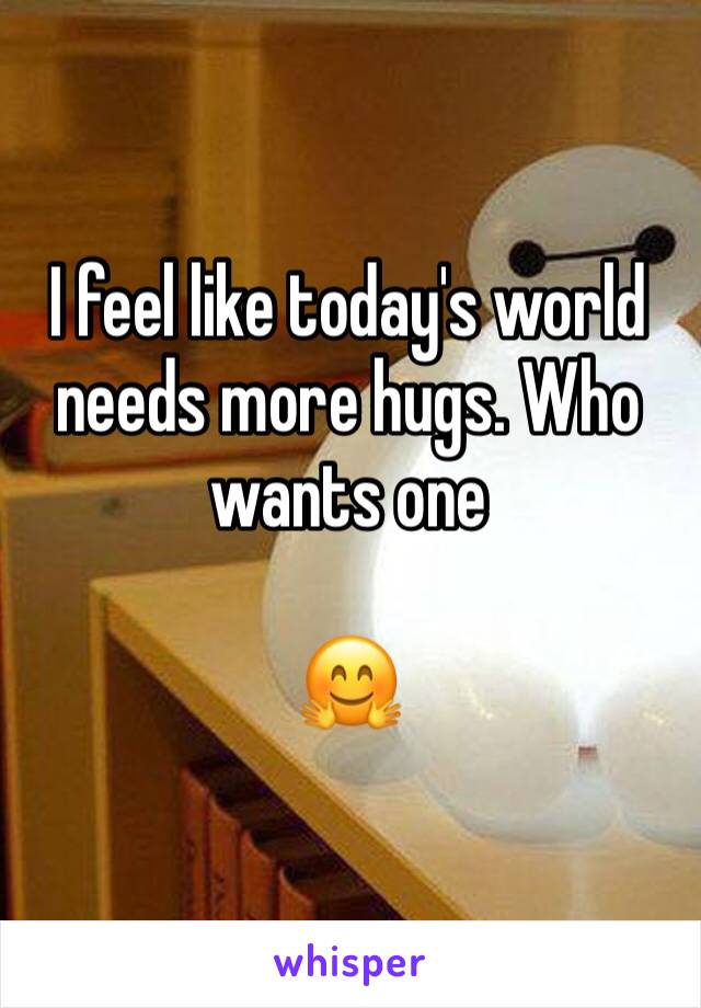 I feel like today's world needs more hugs. Who wants one 

🤗